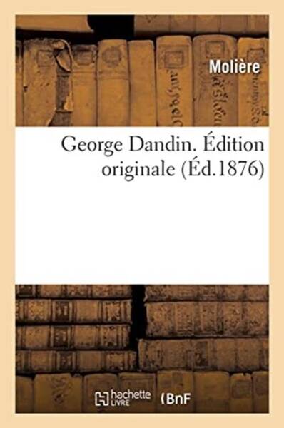 George dandin. edition originale