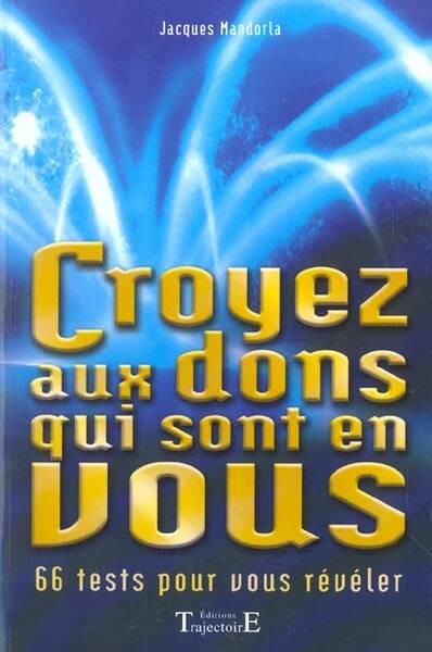 Croyez aux Dons qui Sont en Vous ; 66 Tests Pour Vous Reveler