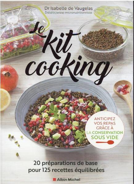 Le kit cooking: 20 préparations de base pour 125 recettes équilibrées