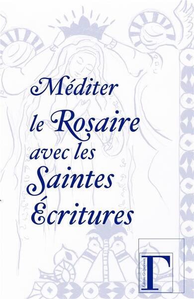 Mediter le Rosaire Avec les Saintes Ecritures