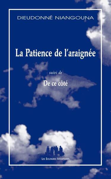 La patience de l'araignée. Suivi de De ce côté