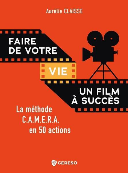 Faire de votre vie un film à succès: La méthode C.a.m.e.r.a. En 50