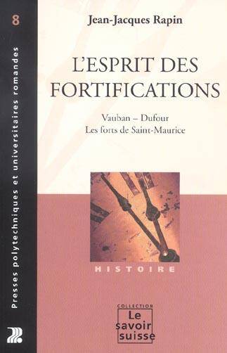 L'Esprit des Fortifications ; Vauban Dufour les Forts de Saint Maurice
