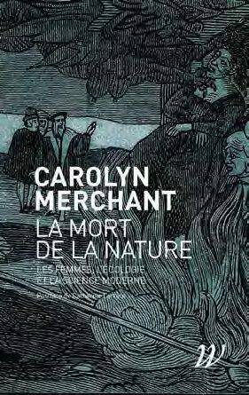 La mort de la nature: Les femmes, l'écologie et la révolution