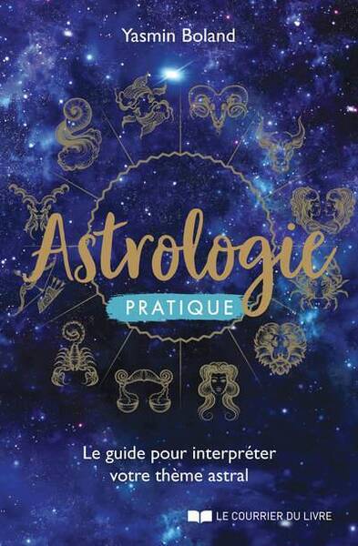 Astrologie pratique - Le guide pour interprêter votre thème astral