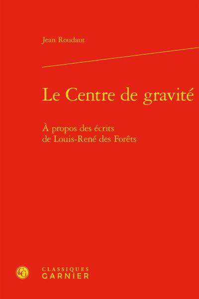 Le centre de gravité : à propos des écrits de Louis-René des Forêts