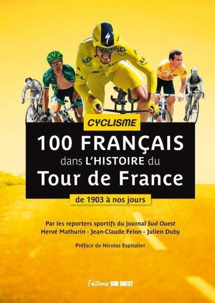 100 français dans l'histoire du tour de France : De 1903 a Nos Jours