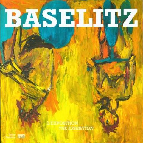 Baselitz : l'exposition. Baselitz : the exhibition