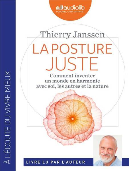 La posture juste : comment inventer un monde en harmonie avec soi, le