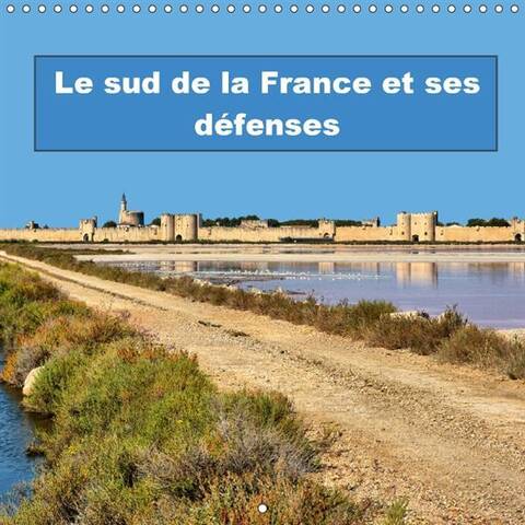 LE SUD DE LA FRANCE ET SES DEFENSES (CALENDRIER MURAL 2017 SQUARE)