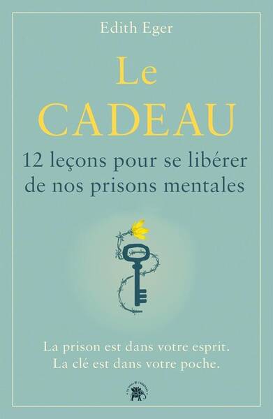 Le cadeau : 12 leçons pour se libérer de nos prisons mentales