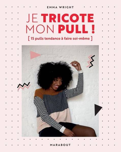 Je tricote mon pull ! : 15 pulls tendance à faire soi-même