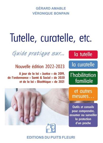 Tutelle, Curatelle, Etc. Guide Juridique et Pratique sur la Tutelle,