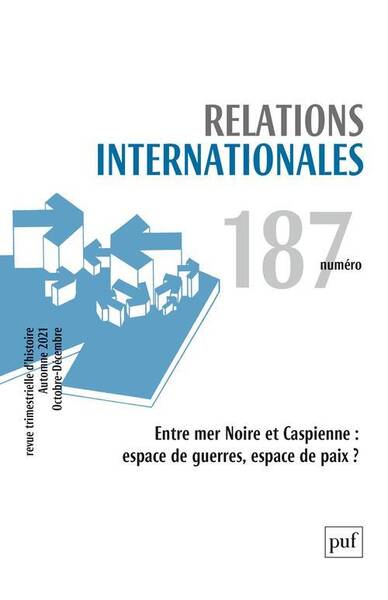 Relations Internationales N.187; Entre Mer Noire et Caspienne: