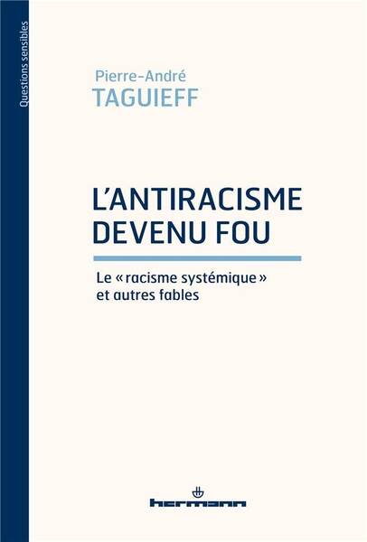 L'antiracisme devenu fou : le racisme systémique et autres fables