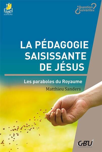 La Pedagogie Saisissante de Jesus : Les Paraboles du Royaume