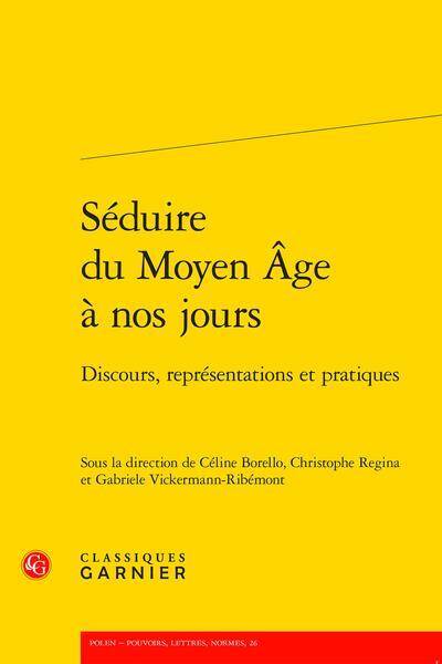 Seduire du Moyen Age a Nos Jours: Discours, Representations et