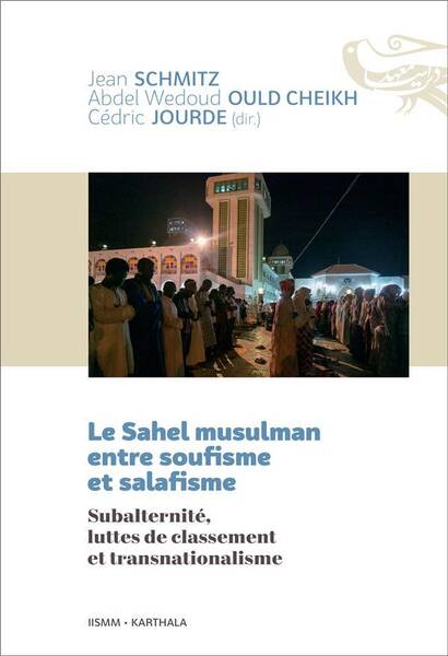 Le Sahel Musulman Entre Soufisme et Salafisme: Subalternite, Luttes