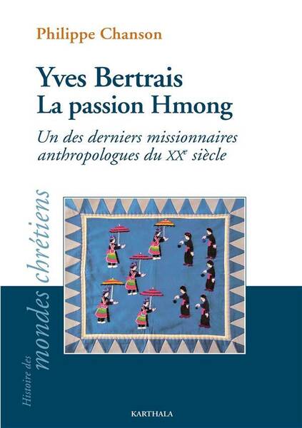 Yves Bertrais, la Passion Hmong: Un des Derniers Missionnaires