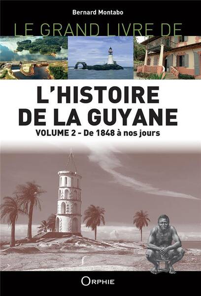 Le Grand Livre de l'Histoire de la Guyane T.2 : De 1848 a Nos Jours