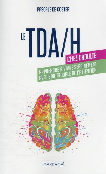 Le Tda;h Chez l Adulte: Apprendre a Vivre Sereinement Avec son