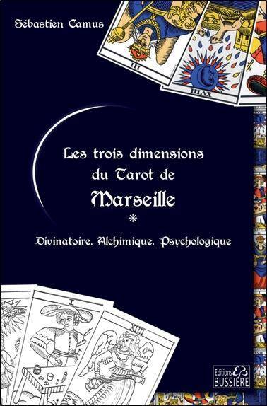 Les Trois Dimensions du Tarot de Marseille: Divinatoire, Alchimique,