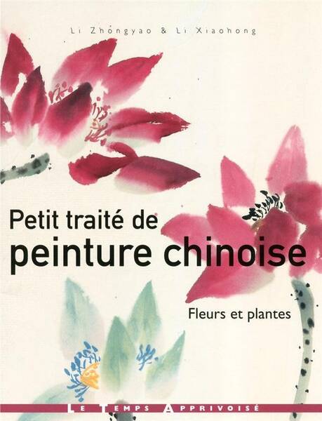 Petit Traite de Peinture Chinoise - Fleurs et Plantes