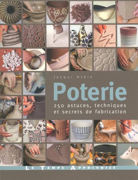 Poterie ; 250 Astuces, Techniques et Secrets de Fabrication