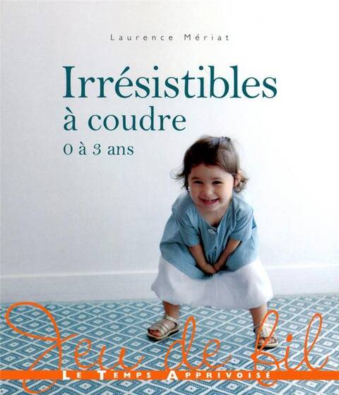 Irresistibles a Coudre 0 a 3 Ans