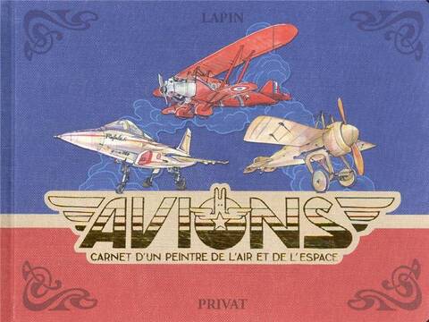Avions : carnet d'un peintre de l'air et de l'espace