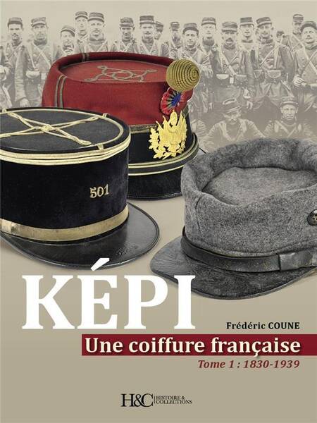 L'Histoire du Kepi Francais : De ses Origines (1830) a Nos Jours