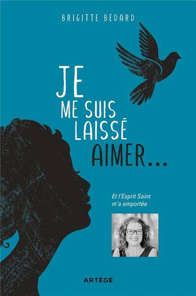 Je me suis laissée aimer... : et l'Esprit Saint m'a emportée