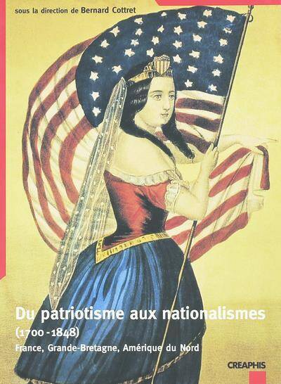 DU PATRIOTISME AUX NATIONALISMES 1700 1848 FRANCE, GRANDE BRETAGNE,