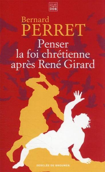 Penser la foi chrétienne après René Girard