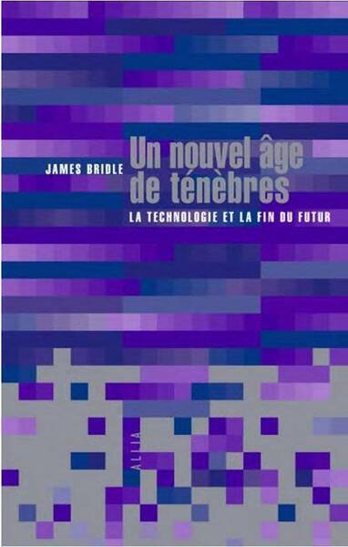 Un Nouvel Age de Tenebres : La Technologie et la Fin du Futur