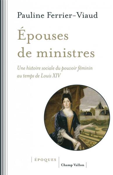 Epouses de Ministres: Une Histoire Sociale du Pouvoir Feminin au