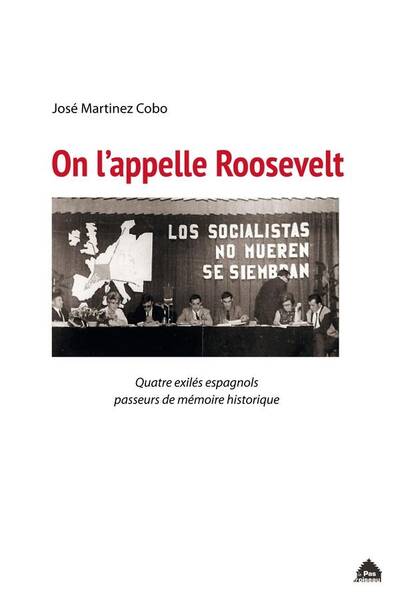 On l Appelle Roosevelt: Quatre Exiles Espagnols Passeurs de Memoire