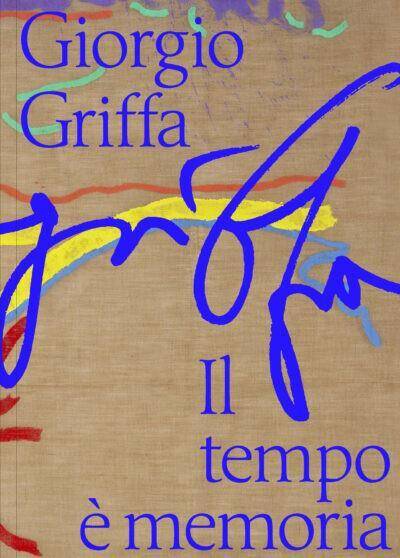 Giorgio Griffa : il tempo è memoria