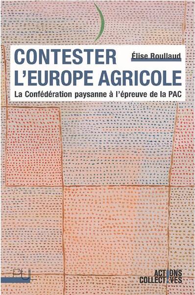 CONTESTER L EUROPE AGRICOLE; LA CONFEDERATION PAYSANNE A L EPREUVE