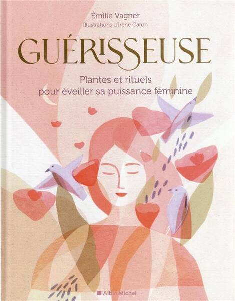 Guérisseuse : plantes et rituels pour éveiller sa puissance féminine