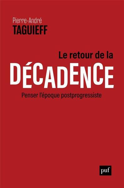 Le Retour de la Decadence ; Penser l'Epoque Postprogessiste