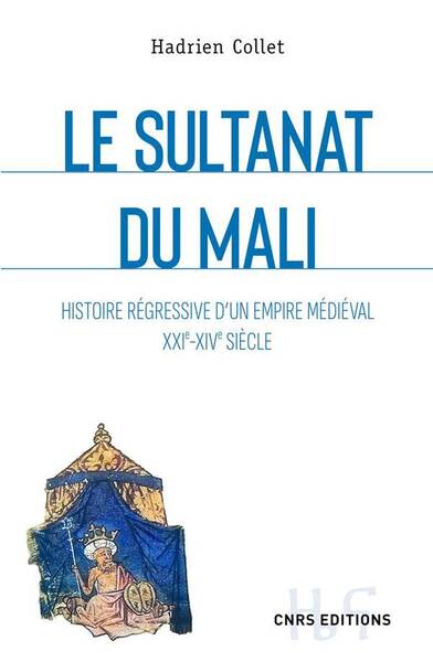 LE MALI. HISTOIRE REGRESSIVE D'UN SULTANAT MEDIEVAL