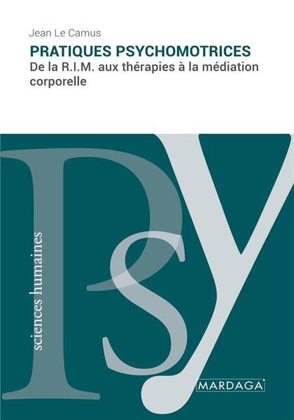 PRATIQUES PSYCHOMOTRICES: DE LA R.P.M. AUX THERAPIES A MEDIATION