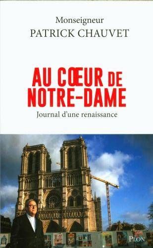 Au coeur de Notre-Dame : journal d'une renaissance