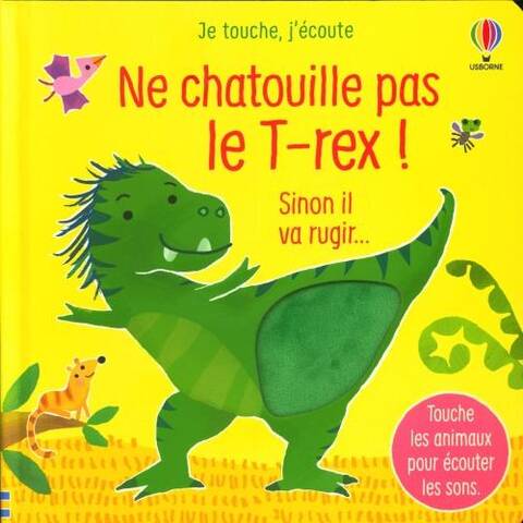 Ne chatouille pas le T.rex ! : sinon il va grogner...