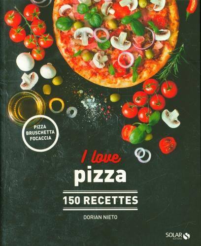 I love pizza : 150 recettes