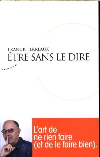 Etre sans le dire : l'art de ne rien faire (et de la faire bien)