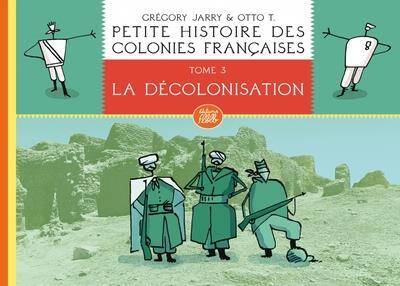 Petite Histoire des Colonies Francaises T.3 ; la Decolonisation
