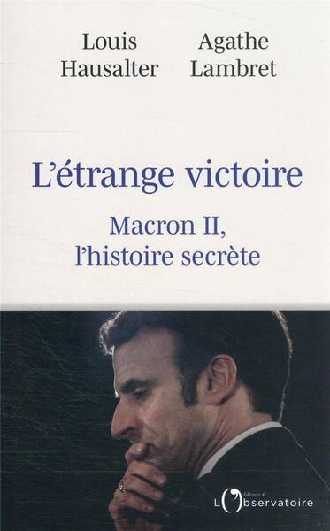 L'étrange victoire : Macron II, l'histoire secrète