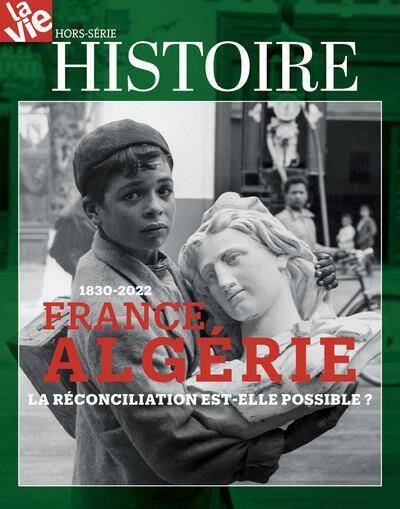 La Vie Hors Serie; France Algerie, 1830 2022: La Reconciliation Est
